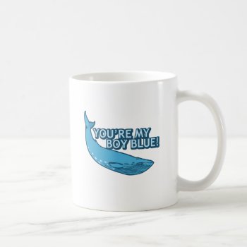 You're My Boy Blue! Movie Gifts Coffee Mug by jamierushad at Zazzle