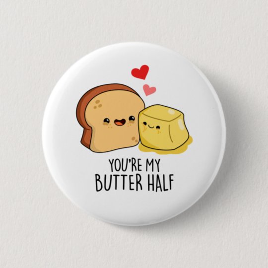 You're My Butter Half Cute Butter and Toast Pun Button | Zazzle.com