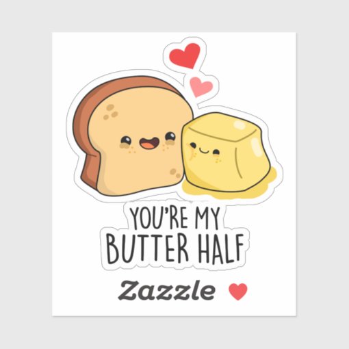 You're My Butter Half Funny Butter Toast Pun Sticker | Zazzle