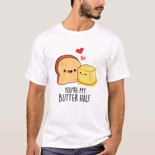 Youre My Butter Half Funny Butter Toast Pun  T_Shirt