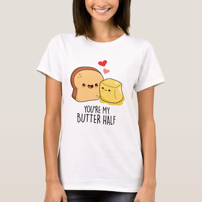 You're My Butter Half Funny Butter Toast Pun  T-Shirt (Front)