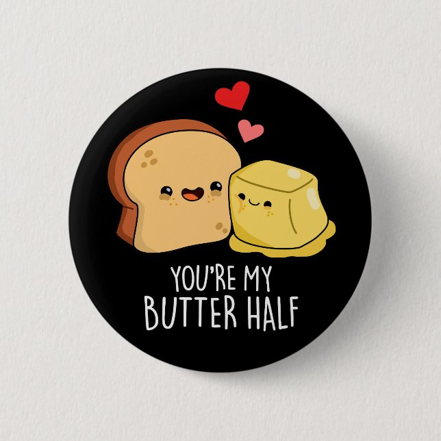 You're My Butter Half Funny Toast Pun Dark BG Button (Front)