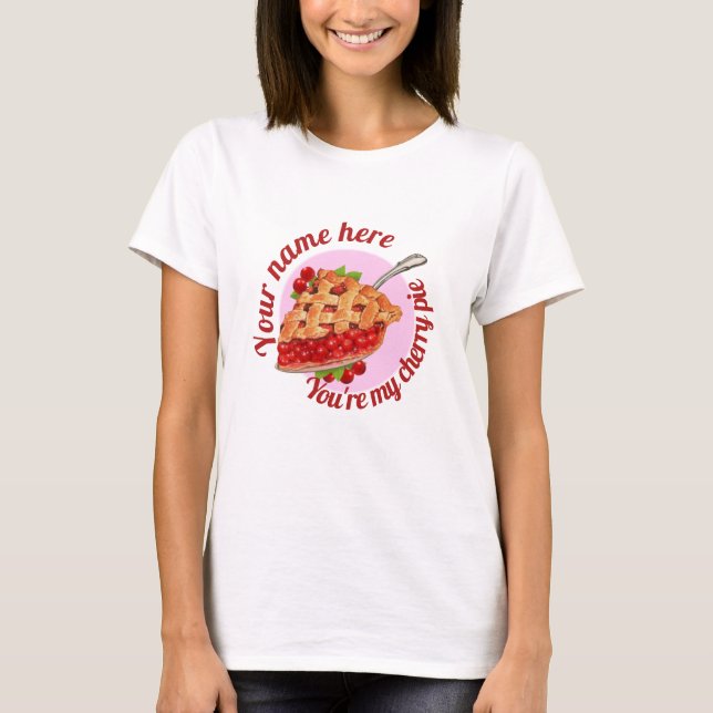 You're My Cherry Pie- T Shirt (Front)