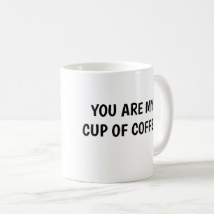You're my cup of coffee funny mug