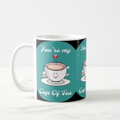 Youre my cup of tea MUG