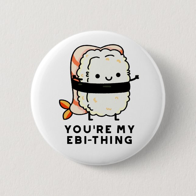 You're My Ebi-Thing Funny Sushi Pun Button (Front)