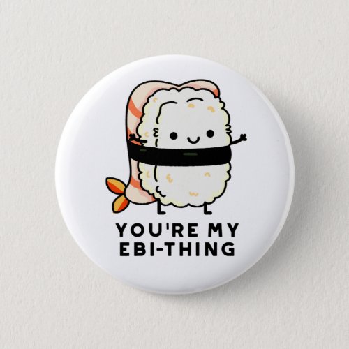 Youre My Ebi_Thing Funny Sushi Pun Button