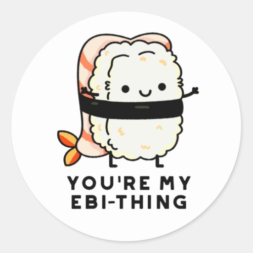 Youre My Ebi_Thing Funny Sushi Pun Classic Round Sticker