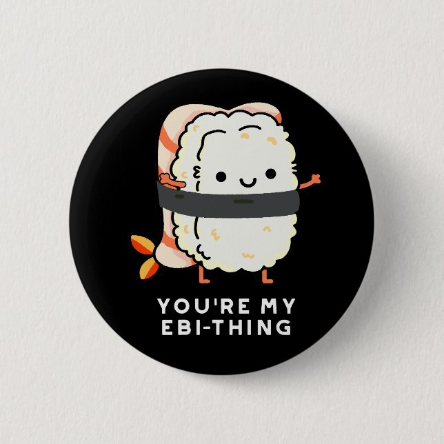 You're My Ebi-Thing Funny Sushi Pun Dark BG Button (Front)