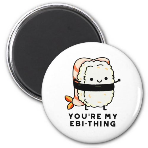 Youre My Ebi_Thing Funny Sushi Pun Magnet