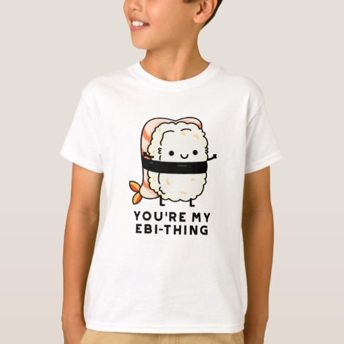 Youre My Ebi_Thing Funny Sushi Pun T_Shirt