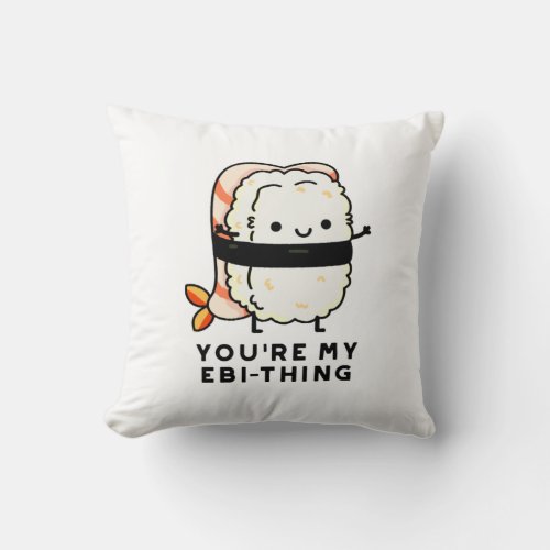 Youre My Ebi_Thing Funny Sushi Pun Throw Pillow