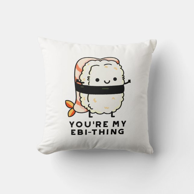 You're My Ebi-Thing Funny Sushi Pun Throw Pillow (Front)