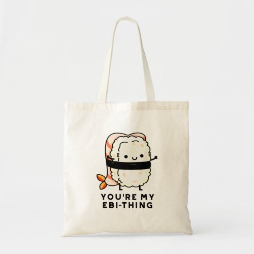 Youre My Ebi_Thing Funny Sushi Pun Tote Bag