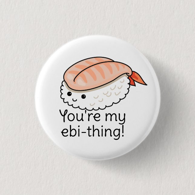 You're my ebi-thing sushi pun button (Front)