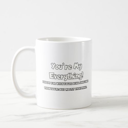 Youre my everything  coffee mug
