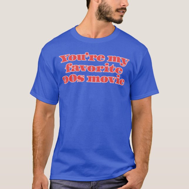 Youre my favorite 90s movie family T-Shirt (Front)