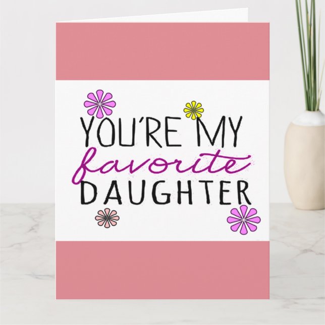 You're My Favorite Daughter Greetings Card (Front)