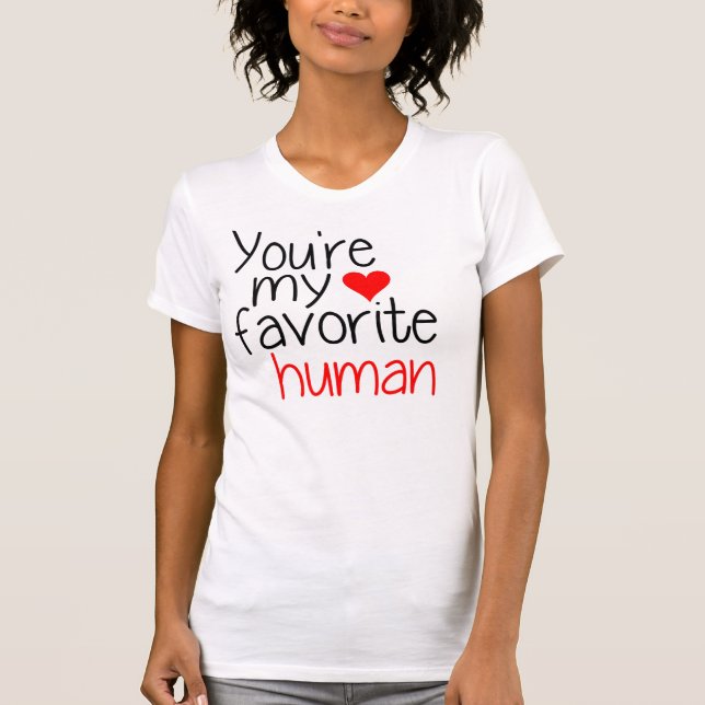 You're my favorite human T-Shirt (Front)