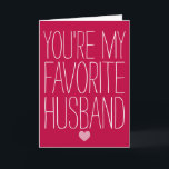 You're My Favorite Husband Funny Valentine's Day Holiday Card<br><div class="desc">Let him know just how special he is with this funny Valentine's Day card. Trendy typography and a sweet little heart on the front and blank inside for your own message.</div>