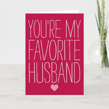 You're My Favorite Husband Funny Valentine's Day Holiday Card by kat_parrella at Zazzle