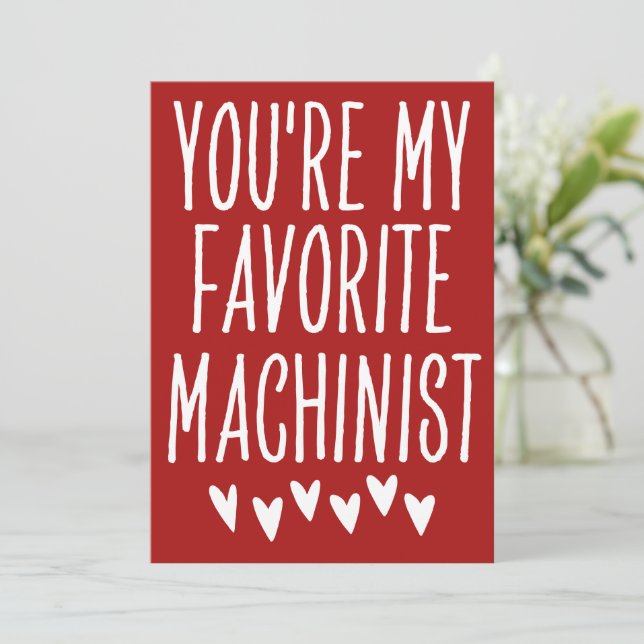 You're My Favorite Machinist Funny Valentine's Day Holiday Card (Standing Front)