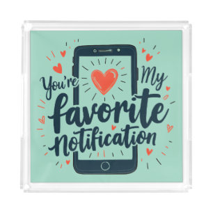 You're My Favorite Notification Digital Affection Acrylic Tray