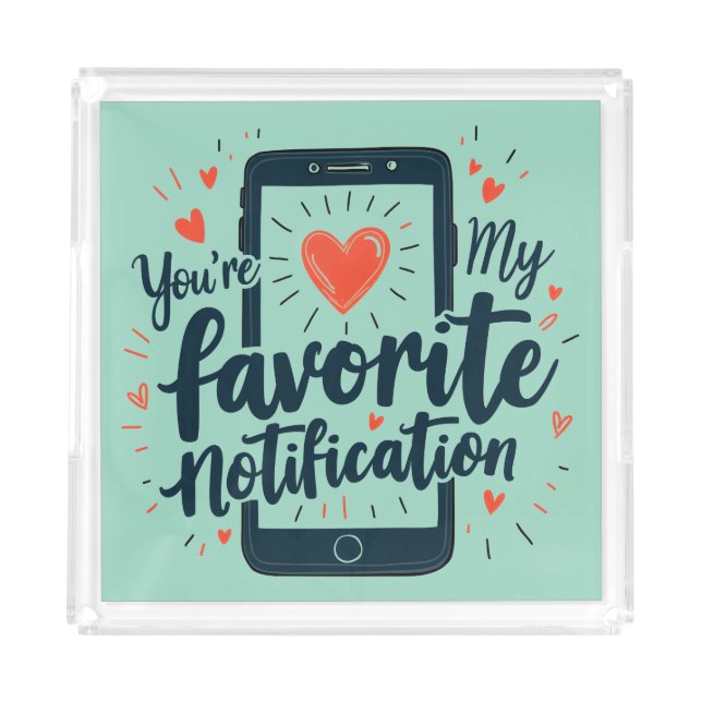 You're My Favorite Notification Digital Affection Acrylic Tray (Front)