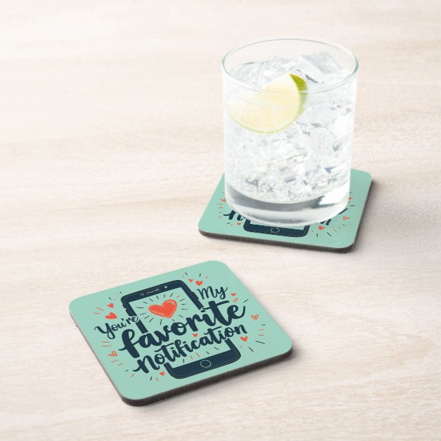 You're My Favorite Notification Digital Affection Beverage Coaster (Right Side)