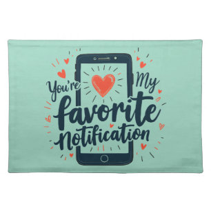 You're My Favorite Notification Digital Affection Cloth Placemat