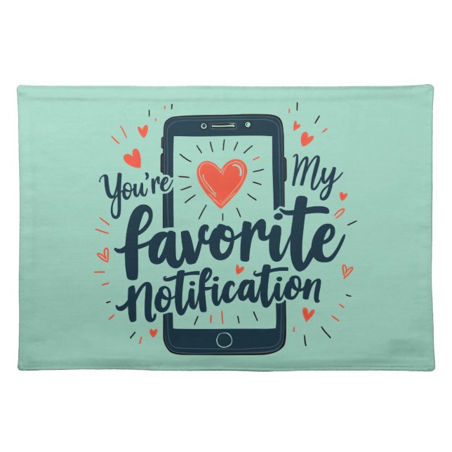 You're My Favorite Notification Digital Affection Cloth Placemat (Front)