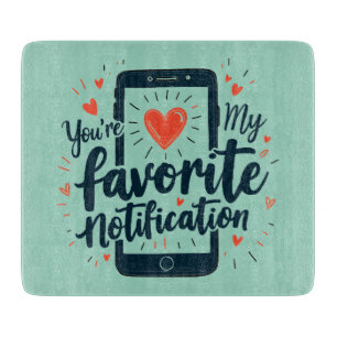 You're My Favorite Notification Digital Affection Cutting Board