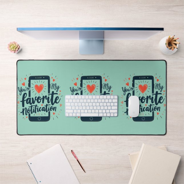 You're My Favorite Notification Digital Affection Desk Mat (Office 1)
