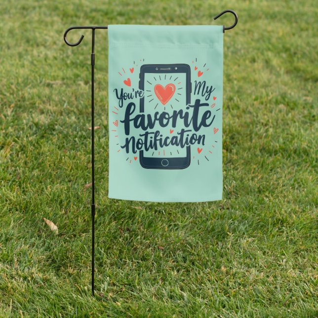 You're My Favorite Notification Digital Affection Garden Flag (In SItu)