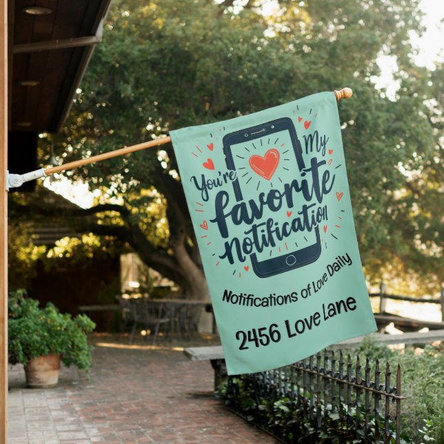 You're My Favorite Notification Digital Affection House Flag (In SItu)