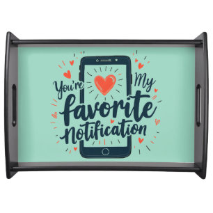 You're My Favorite Notification Digital Affection Serving Tray