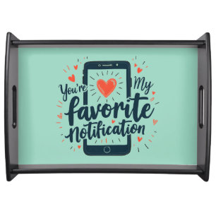 You're My Favorite Notification Digital Affection Serving Tray