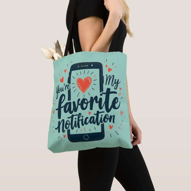 You're My Favorite Notification Digital Affection Tote Bag (Close Up)