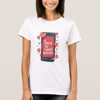"You're My Favorite Notification" T-shirt
