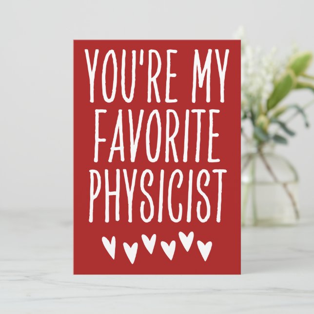 You're My Favorite Physicist Funny Valentine's Day Holiday Card (Standing Front)