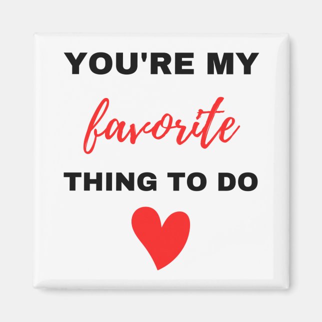You're My Favorite Thing To Do Black  Magnet (Front)