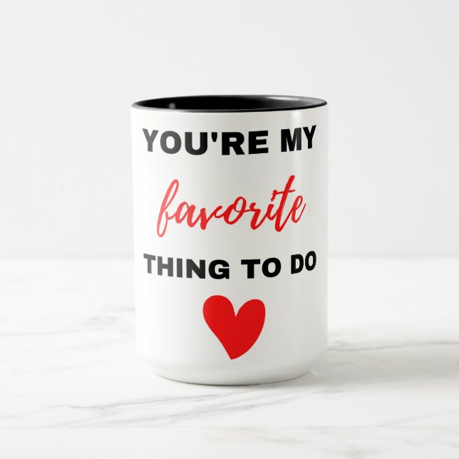 You're My Favorite Thing To Do Black Mug (Center)