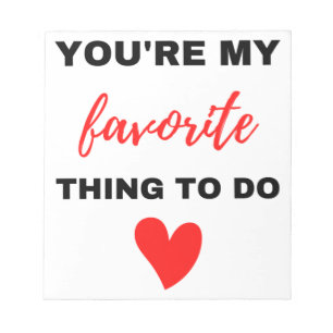 You're My Favorite Thing To Do Black Notepad