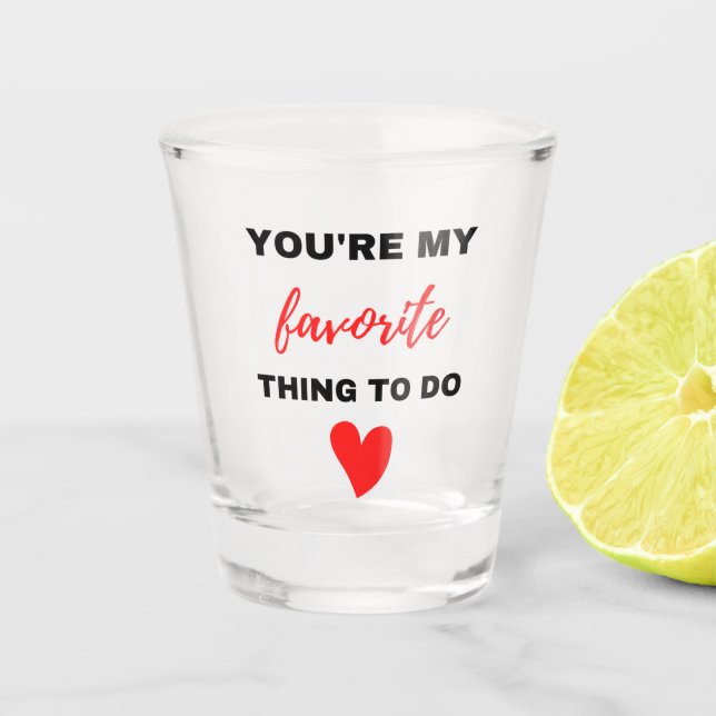 You're My Favorite Thing To Do Black  Shot Glass (Front)