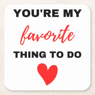 You're My Favorite Thing To Do Black Square Paper Coaster
