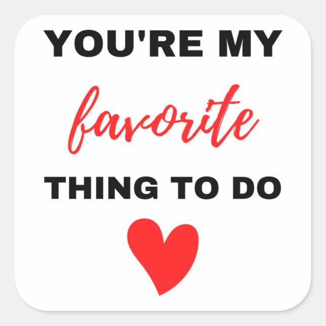 You're My Favorite Thing To Do Black  Square Sticker (Front)