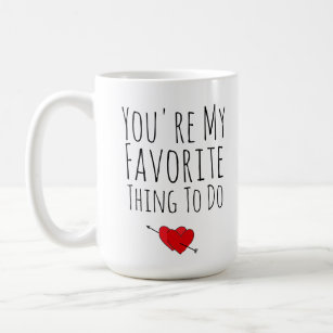 You're My Favorite Thing To Do Funny Naughty Vday Coffee Mug