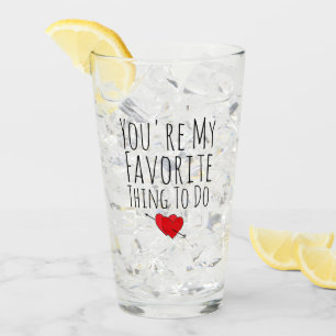 You're My Favorite Thing To Do Funny Naughty Vday Glass