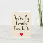 You're My Favorite Thing To Do Funny Naughty Vday Holiday Card<br><div class="desc">You're My Favorite Thing To Do - Funny Valentine's Day. Let her know just how special he is with this Valentine's Day Mug. Trendy typography and a sweet little heart on the front. 1 - You can easily change or delete the external and internal text and modify it as you...</div>