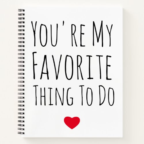 Youre My Favorite Thing To Do Funny Naughty Vday Notebook